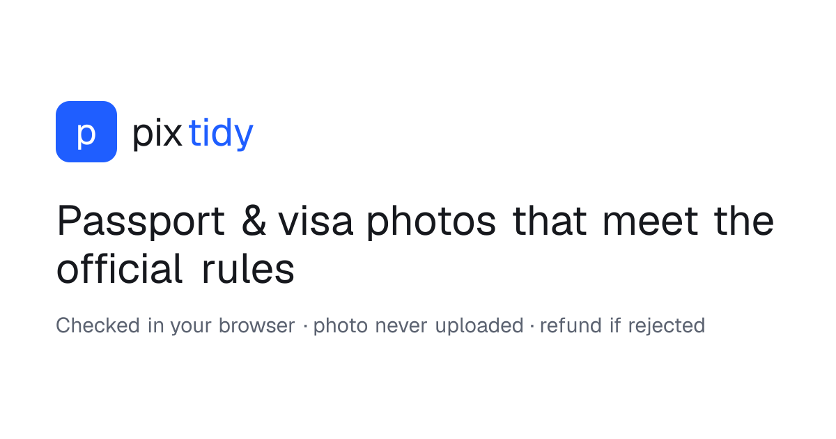 pixtidy - a passport and visa photo checker that runs entirely in your browser (and what I learned c